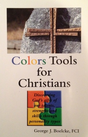 Colors Tools for Christians: Discovering God's Gifts of Our Talents, Strengths and Skills Through Personality Types