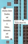 Attention-Deficit Disorders and Comorbidities in Children, Adolescents, and Adults Attention-Deficit Disorders and Comorbidities in Children, Adolescents, and Adults