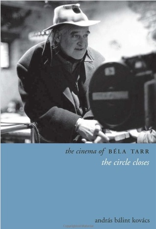 The Cinema of Béla Tarr: The Circle Closes