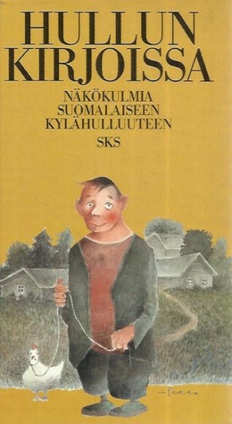 Hullun kirjoissa: näkökulmia suomalaiseen kylähulluuteen