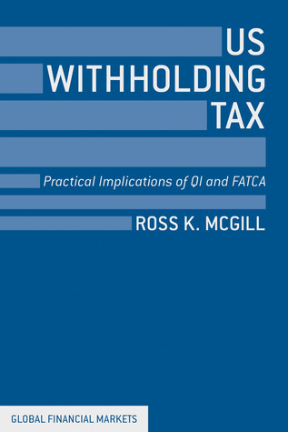 US Withholding Tax: Practical Implications of QI and FATCA (Global Financial Markets)