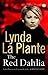 The Red Dahlia by Lynda La Plante The Red Dahlia by Lynda La Plante