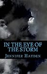 In the Eye of the Storm by Jennifer Hayden In the Eye of the Storm by Jennifer Hayden