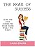 The Fear of Success:  How We Stop Ourselves From Doing What We Want