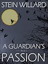 A Guardian's Passion by Stein Willard