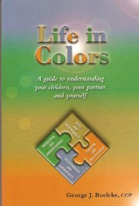 Life in Colors: A Guide to Understanding Your Children, Your Partner and Yourself