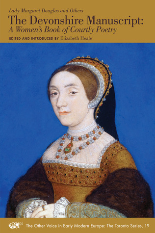 The Devonshire Manuscript: A Women's Book of Courtly Poetry (Volume 19) (The Other Voice in Early Modern Europe: The Toronto Series)