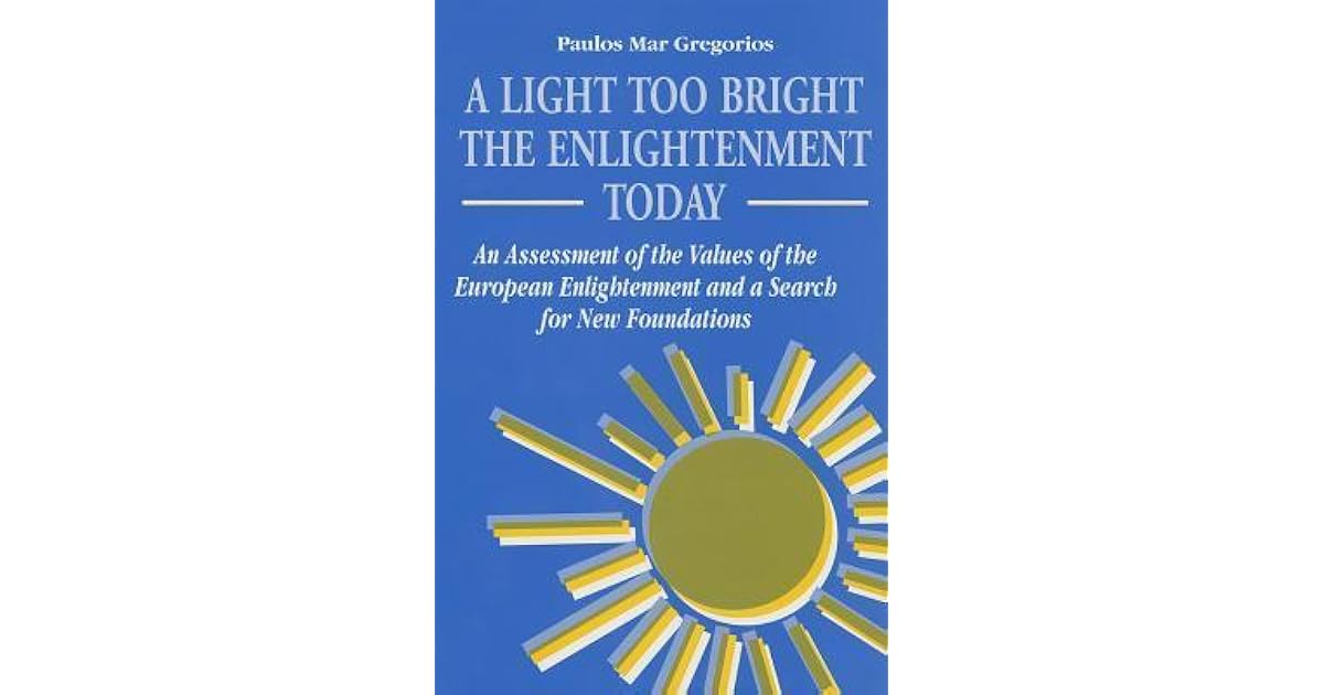 A Light Too Bright The Enlightenment Today An Assessment of the