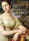 What Would Mr. Darcy Do? by Abigail Reynolds