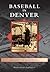 Baseball in Denver (Images of Baseball)