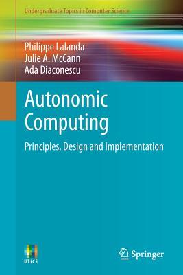Autonomic Computing: Principles, Design and Implementation (Undergraduate Topics in Computer Science)