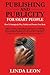 Publishing and Publicity For Smart People: How to strategically plan, publish and promote your book