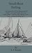 Small-Boat Sailing - An Explanation of the Management of Small Yachts, Half-Decked and Open Sailing-Boats of Various Rigs, Sailing on Sea and on River, Cruising, Etc.