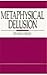 Metaphysical Delusion