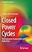 Closed Power Cycles: Thermodynamic Fundamentals and Applications (Lecture Notes in Energy, 11)