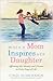 When a Mom Inspires Her Daughter by Cindi McMenamin