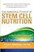 The Amazing Power of STEM CELL NUTRITION: How to Enhance Your Natural Repair System Today