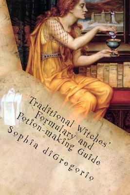 Traditional Witches' Formulary and Potion-making Guide: Recipes for Magical Oils, Powders and Other Potions (Paperback)