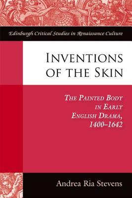 Inventions of the Skin: The Painted Body in Early English Drama (Edinburgh Critical Studies in Renaissance Culture)