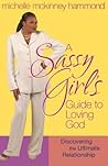 A Sassy Girl's Guide to Loving God: Discovering the Ultimate Relationship A Sassy Girl's Guide to Loving God: Discovering the Ultimate Relationship
