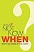 If Not Now, When?: How to Take Charge of Your Career