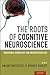 The Roots of Cognitive Neur...