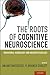 The Roots of Cognitive Neuroscience: Behavioral Neurology and Neuropsychology