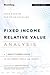 Fixed Income Relative Value Analysis: A Practitioners Guide to the Theory, Tools, and Trades