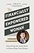The Financially Empowered Woman: Everything You Really Want to Know about Your Money