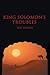 King Solomon’s Troubles by Zoe Senesh King Solomon’s Troubles by Zoe Senesh