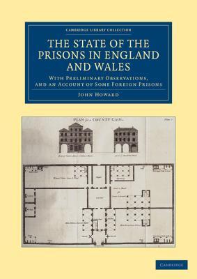 The State of the Prisons in England and Wales: With Preliminary Observations and an Account of Some Foreign Prisons (Cambridge Library Collection - British & Irish History, 17th & 18th Centuries)