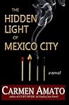 The Hidden Light of Mexico City by Carmen Amato