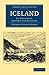 Iceland: Its Volcanoes, Geysers, and Glaciers (Cambridge Library Collection - Travel, Europe)