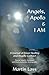 Angels, Apollo & I AM: A Jo...