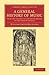 A General History of Music: From the Infancy of the Greek Drama to the Present Period (Cambridge Library Collection - Music)