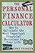 The Personal Finance Calculator : How to Calculate the Most Important Financial Decisions in Your Life