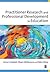 Practitioner Research and Professional Development in Education by Anne Campbell