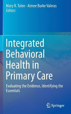 Integrated Behavioral Health in Primary Care: Evaluating the Evidence, Identifying the Essentials