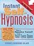 Instant Self-Hypnosis: How to Hypnotize Yourself with Your Eyes Open