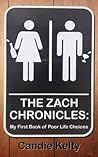 The Zach Chronicles: My First Book of Poor Life Choices The Zach Chronicles: My First Book of Poor Life Choices