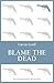 Blame the Dead