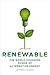 Renewable: The World-Changing Power of Alternative Energy