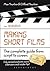 Making Short Films: The Complete Guide from Script to Screen