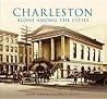 Charleston: Alone Among the Cities (SC) (Images of America)