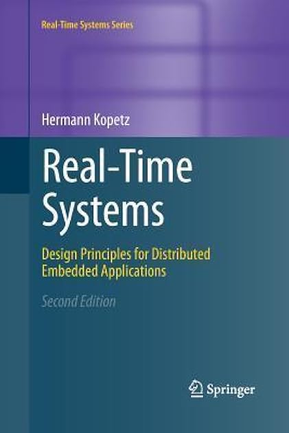 Real-Time Systems: Design Principles for Distributed Embedded Applications (Real-Time Systems Series)