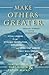 Make Others Greater: From M...