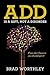 A.D.D. is a Gift, Not a Disorder: If you don't have it, you should get it!