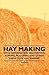 Hay Making - With Information Cultivation, Sowing, Mulching and Other Aspects of Hay Making