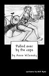 Pulled Over by the Cops by Anne Wilensky