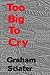 Too Big To Cry